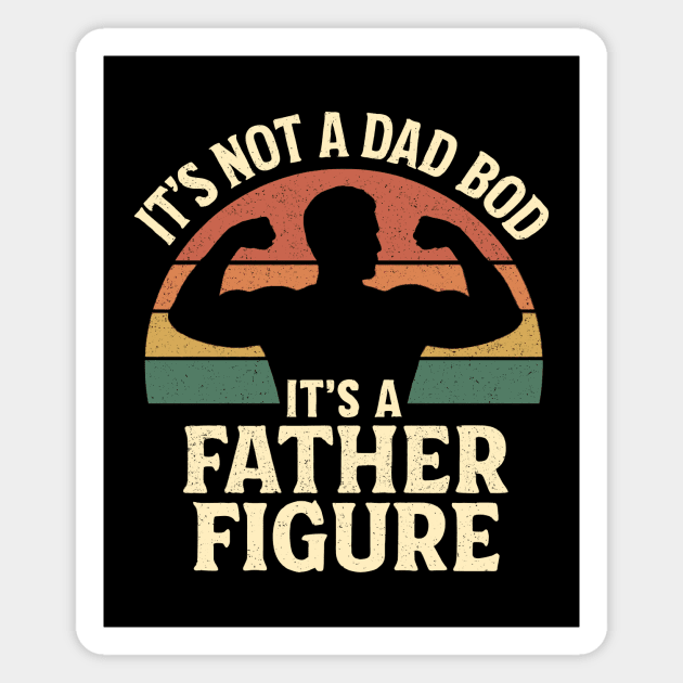 It's Not A Dad Bod It's A Father Figure Magnet by CreativeSage